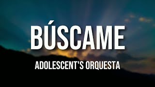 Adolescent's Orquesta - Búscame (Letra Oficial)
