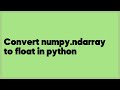 Convert numpy.ndarray to float in python  (1 answer)