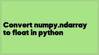 Convert numpy.ndarray to float in python (1 answer)