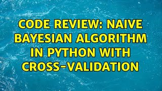 Code Review: Naive Bayesian Algorithm in Python with cross-validation