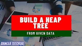 Build a heap tree bangla tutorial | Heap Data Structure in bangla | Heap Operations | Max & Min Heap