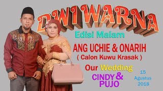 DWI WARNA LIVE - HAJATNYA ANG UCHI/ONARIH WEDDING CINDY \u0026 PUJO 15 AGUSTUS 2018