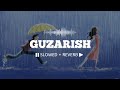 Guzarish (Slowed + Reverb) || Javed Ali x Sonu Nigam|| Ghajini 🎧