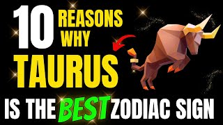 Top 10 Reasons Why Taurus Is The Best Zodiac Sign