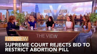 Supreme Court Rejects Bid To Restrict Abortion Pill | The View