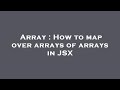 Array : How to map over arrays of arrays in JSX