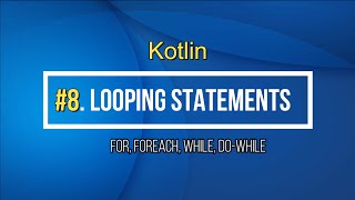 8#Kotlin For, Foreach, While, Do-While Looping Statement in Kotlin Tutorial