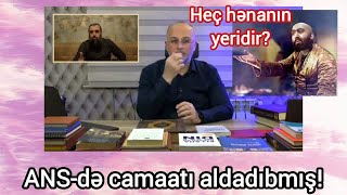 ANS-də camaatı aldadıbmış!