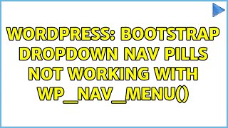 Wordpress: Bootstrap dropdown nav pills not working with wp_nav_menu() (3 Solutions!!)