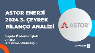 #ASTOR ASTOR ENERJİ 2024 3. ÇEYREK BİLANÇO ANALİZİ - İLAYDA ÖZDEMİR İŞLEK