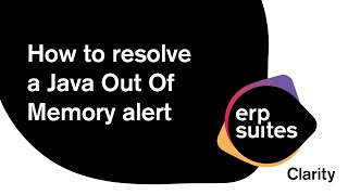 Clarity Tips | How to resolve a Java Out Of Memory alert