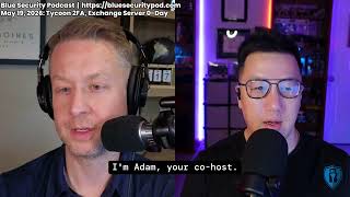 Blue Security Podcast - 2026-05-19 - Tycoon 2FA, Exchange Server 0-Day