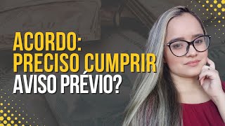 SE EU FIZER ACORDO NA EMPRESA PRECISO CUMPRIR AVISO PRÉVIO? | LETÍCIA TORQUATO CONTADORA