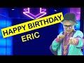 Happy Birthday ERIC! Today is your birthday!