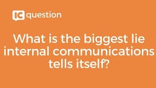 What is the biggest lie internal communications tells itself? // Something Else from ICology