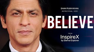 BELIEVE (ft.Shah Rukh Khan) - Inspirational video | Motivational video | InspireX | Eternal Explorer