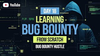 Day 18: Learning Bug Bounty with 9 to 5 job | Earning $0 - $100K