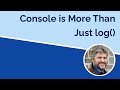 Console is More Than Just log