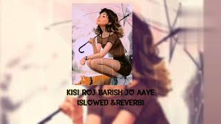 Kisi roj barish Jo aaye ( slowed & reverb ) / song lover