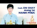 CÁCH ĂN CHAY MANG LẠI HẠNH PHÚC- Cư sĩ DIỆU ÂM DIỆU NGỘ