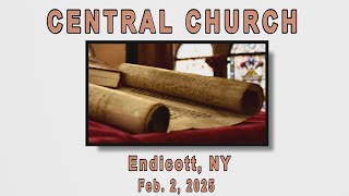 Edited Service, Feb, 2, 2925,  Central Church, Endicott, NY