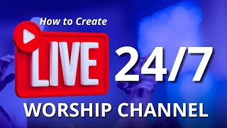 How to create a 24/7 Live Worship Channel?