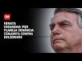 Renata Varandas: PGR planeja denúncia conjunta contra Bolsonaro | LIVE CNN