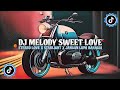 DJ MELODY SWEET LOVE X STEREO LOVE X STARLIGHT X JANGAN LUPA BAHAGIA VIRAL TIKTOK TERBARU FULL BASS