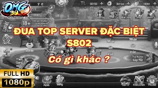 OMG3Q - ĐUA TOP S802 #1 SERVER ĐẶT BIỆT CÓ GÌ KHÁC ?