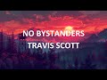 NO BYSTANDERS - TRAVIS SCOTT ft. JUICE WRLD & SHECK WES (lyrics)