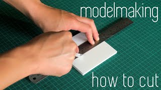 How to Cut | Architecture Modelmaking 101