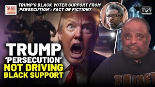'No Polling Dumb Enough' To Ask Blacks If They Support Trump Because He Is Being 'Persecuted' 🤯