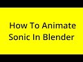 HOW TO ANIMATE SONIC IN BLENDER? [SOLVED]