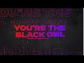 You Are The Black Owl (Official)