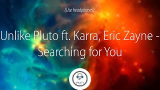 Unlike Pluto ft. Karra, Eric Zayne - Searching for You (8D Audio)