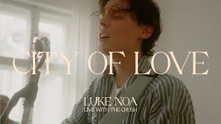 Luke Noa - City of Love (Live w/ The Crush)