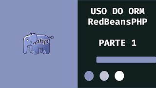 #PHP - 39 - Uso do ORM RedBeansPHP - Parte 1