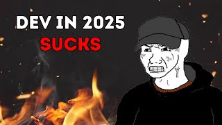 Why Being a Developer in 2025 Sucks (and Why We Still Do It)