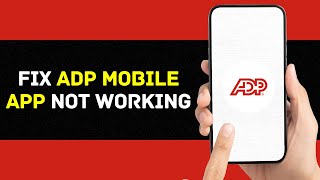 ADP Mobile App Not Working: How to Fix ADP Mobile App Not Working
