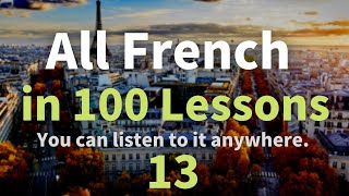 All French in 100 Lessons. Learn French. Most important French phrases and words. Lesson 13