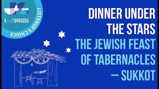 Listener's Choice: Dinner Under the Stars - The Jewish Feast of Tabernacles - Sukkot