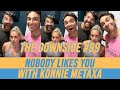 Nobody Likes You with Konnie Metaxa | The Downside #99