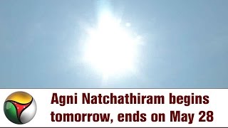 Agni Natchathiram begins tomorrow, ends on May 28