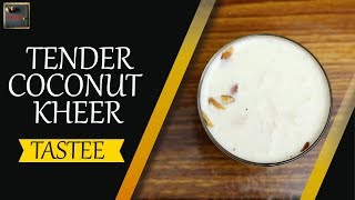 Tender Coconut Kheer / இளநீர் பாயசம் - Recipe | Tastee