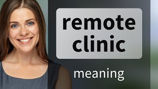 Remote Clinics Explained: Bridging Healthcare and Distance