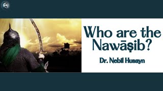 Who Are The Nawasib? with Prof. Nebil Husayn