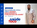 Desvendando mitos sobre exames laboratoriais e tratamentos de saúde. ✨