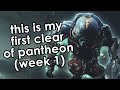 This is my first full clear of Pantheon, week 1.