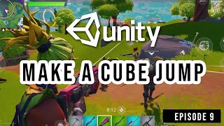 Make a cube jump in unity EPISODE 9 || Unity Game Development For Complete Beginners Series