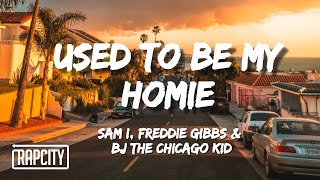 Sam I - Used to Be My Homie (Lyrics) ft. Freddie Gibbs & BJ the Chicago Kid